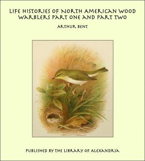 Cover of the book Life Histories of North American Wood Warblers Part One and Part Two by James Hutton