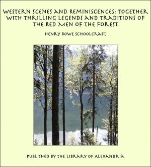 Book cover of Western Scenes and Reminiscences: Together with Thrilling Legends and Traditions of the Red Men of the Forest