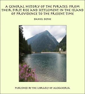 bigCover of the book A General History of the Pyrates: from Their First Rise and Settlement in the Island of Providence to the Present Time by 