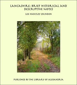 Cover of the book Lancashire: Brief Historical and Descriptive Notes by Elizabeth Barrett Browning