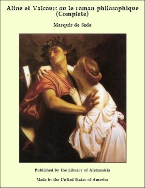 Cover of the book Aline et Valcour: ou le roman philosophique (Complete) by George Payne Rainsford James