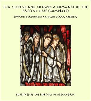 bigCover of the book For Sceptre and Crown: A Romance of the Present Time (Complete) by 