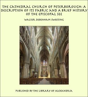 Cover of the book The Cathedral Church of Peterborough: A Description of Its Fabric and A Brief History of The Episcopal See by Frank Hamel