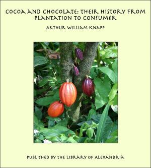 Cover of the book Cocoa and Chocolate: Their History from Plantation to Consumer by Baron d' Paul Henri Thiry Holbach