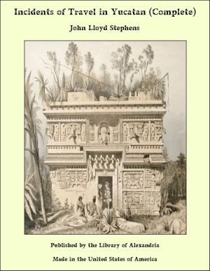 Cover of the book Incidents of Travel in Yucatan (Complete) by John Lord