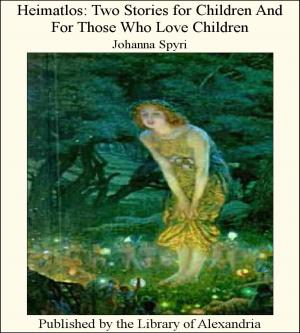 Cover of the book Heimatlos: Two Stories for Children and for Those Who Love Children by Eva March Tappan