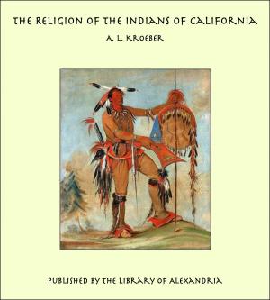 Cover of the book The Religion of the Indians of California by Martin Andrew Sharp Hume