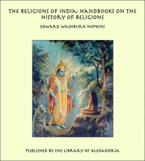 Cover of the book The Religions of India: Handbooks on the History of Religions by George Bird Grinnell