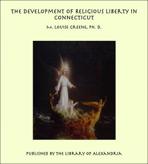 Cover of the book The Development of Religious Liberty in Connecticut by Bernard Moore
