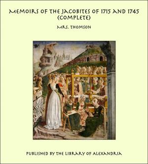 Book cover of Memoirs of the Jacobites of 1715 and 1745 (Complete)