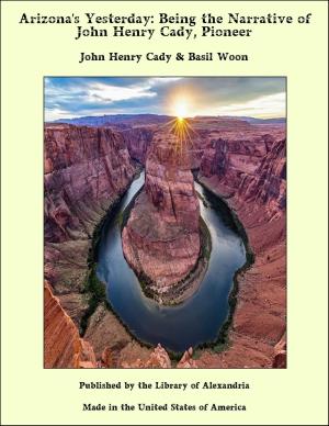 Cover of the book Arizona's Yesterday: Being the Narrative of John Henry Cady, Pioneer by George John Whyte-Melville