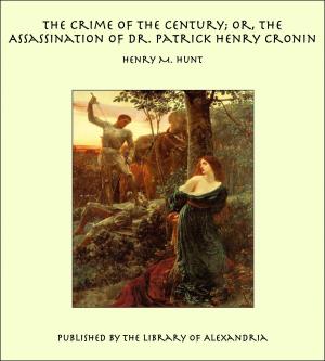 Cover of the book The Crime of the Century; or, The Assassination of Dr. Patrick Henry Cronin by Marie Mock