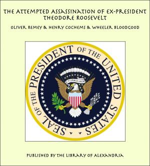 Cover of the book The Attempted Assassination of ex-President Theodore Roosevelt by Emerson Hough