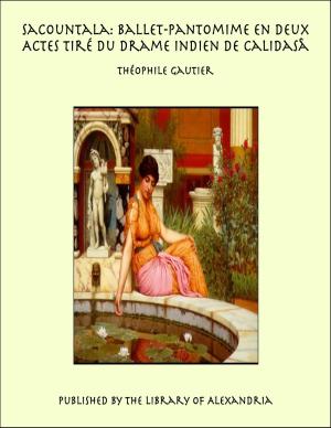 Cover of the book Sacountala: Ballet-Pantomime en Deux Actes Tiré du Drame Indien de Calidasâ by Mary Hazelton Blanchard Wade