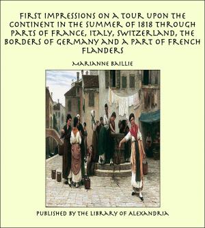 Cover of the book First Impressions on a Tour upon the Continent In the summer of 1818 through parts of France, Italy, Switzerland, the Borders of Germany and a Part of French Flanders by William Henry Davenport Adams