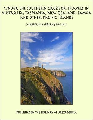 Cover of the book Under the Southern Cross; or Travels in Australia, Tasmania, New Zealand, Samoa and Other Pacific Islands by Stefano Poma