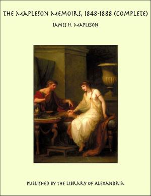 Cover of the book The Mapleson Memoirs, 1848-1888 (Complete) by Camilo Ferreira Botelho Castelo Branco
