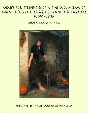 Cover of the book Viajes por Filipinas: De Manila á Albay, De Manila á Marianas, De Manila á Tayabas (Complete) by Sidney Heath