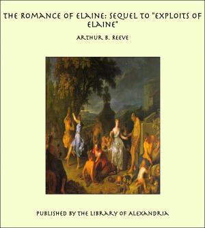 Cover of the book The Romance of Elaine: Sequel to "Exploits of Elaine" by Xenophon