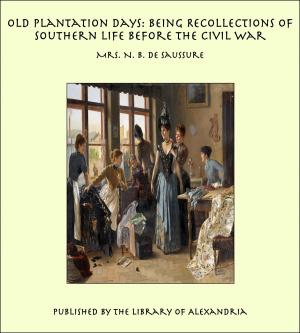Cover of the book Old Plantation Days: Being Recollections of Southern Life Before the Civil War by Rufus Dawes