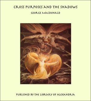 Cover of the book Cross Purposes and the Shadows by Charles Kingsley