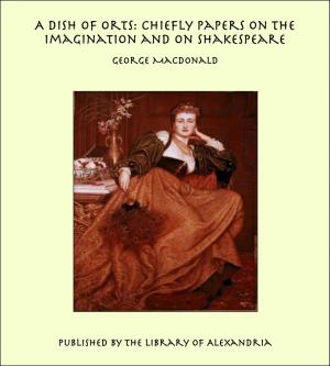 Cover of the book A Dish of Orts: Chiefly Papers on the Imagination and on Shakespeare by George William Curtis