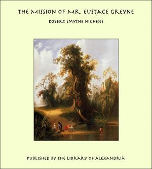 Cover of the book The Mission of Mr. Eustace Greyne by Wallace Notestein
