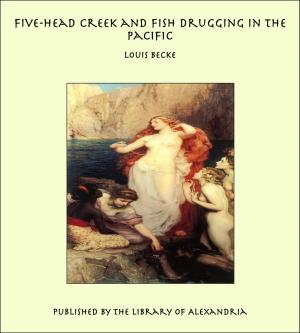 Cover of the book Five-Head Creek and Fish Drugging in the Pacific by Rudyard Kipling, Ashley H. Thorndike