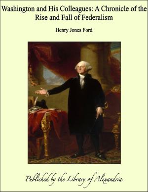 Book cover of Washington and His Colleagues: A Chronicle of the Rise and Fall of Federalism