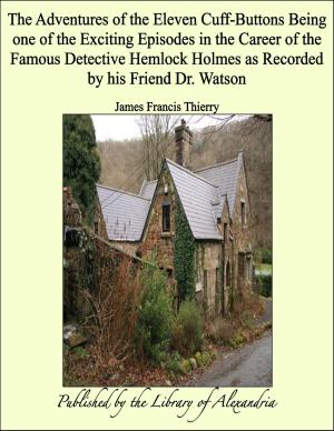 Cover of the book The Adventures of the Eleven Cuff-Buttons Being one of the Exciting Episodes in the Career of the Famous Detective Hemlock Holmes as Recorded by his Friend Dr. Watson by D. Amaury Talbot