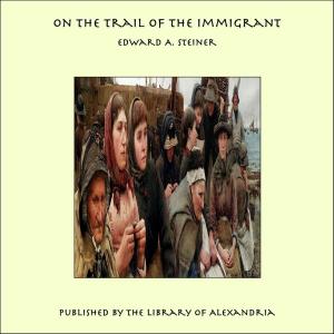Cover of the book On the Trail of The Immigrant by Leonard Woolsey Bacon