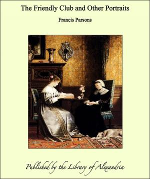 Cover of the book The Friendly Club and Other Portraits by Thomas Edward Pickett