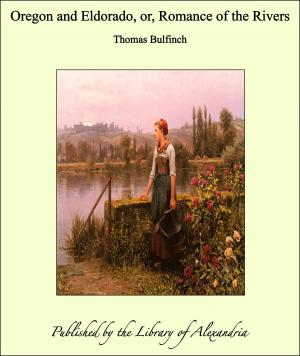 Cover of the book Oregon and Eldorado, or, Romance of the Rivers by Manuel Emílio Gomes de Carvalho