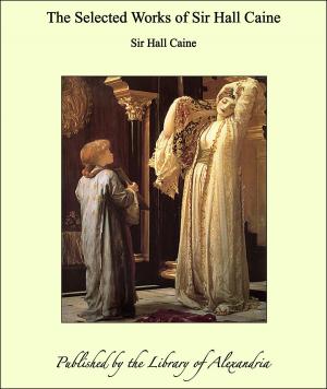 Book cover of The Selected Works of Sir Hall Caine