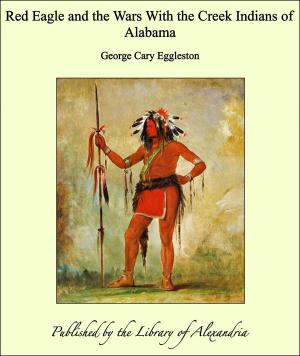 Cover of the book Red Eagle and the Wars With the Creek Indians of Alabama by Mark Twain