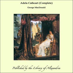 Cover of the book Adela Cathcart (Complete) by Egerton Ryerson