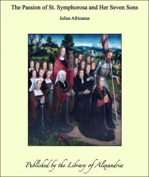 Cover of the book The Passion of St. Symphorosa and Her Seven Sons by Jules Lermina