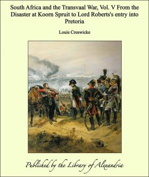 Book cover of South Africa and the Transvaal War, Vol. V From the Disaster at Koorn Spruit to Lord Roberts's entry into Pretoria