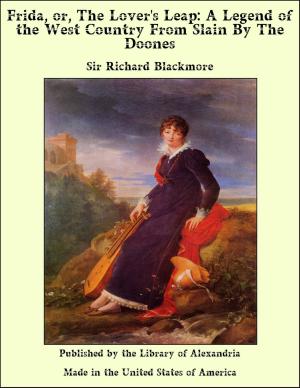 Cover of the book Frida, or, The Lover's Leap: A Legend of the West Country From Slain By The Doones by Robert Strange