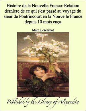 Book cover of Histoire de la Nouvelle France: Relation derniere de ce qui s'est passé au voyage du sieur de Poutrincourt en la Nouvelle France depuis 10 mois ença