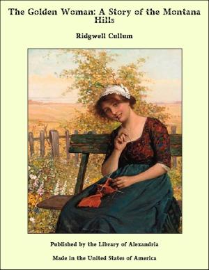 Cover of the book The Golden Woman: A Story of the Montana Hills by Robert William Seton-Watson