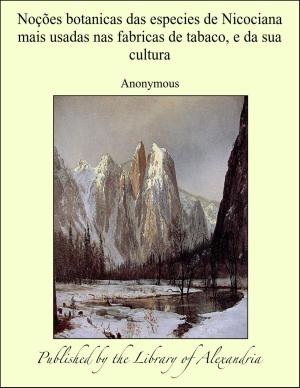 Cover of the book Noções botanicas das especies de Nicociana mais usadas nas fabricas de tabaco, e da sua cultura by Luise Mühlbach