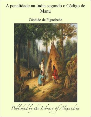 Cover of the book A penalidade na India segundo o Código de Manu by Arthur William Knapp