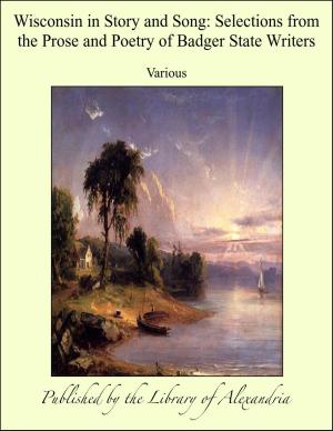 Cover of the book Wisconsin in Story and Song: Selections from the Prose and Poetry of Badger State Writers by Frederic Austin Ogg