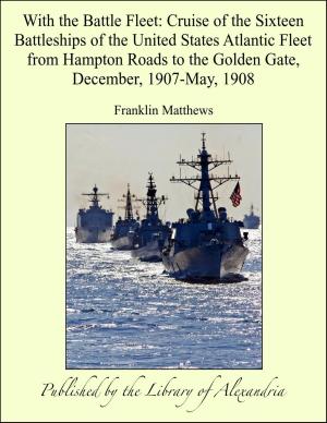 Cover of the book With the Battle Fleet: Cruise of the Sixteen Battleships of the United States Atlantic Fleet from Hampton Roads to the Golden Gate, December, 1907-May, 1908 by Octave Feuillet