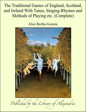 Cover of the book The Traditional Games of England, Scotland, and Ireland With Tunes, Singing-Rhymes and Methods of Playing etc. (Complete) by Hazrat Murshid Inayat Khan