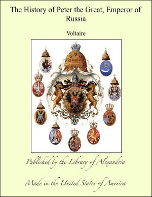 Cover of the book The History of Peter the Great, Emperor of Russia by Agatha Armour