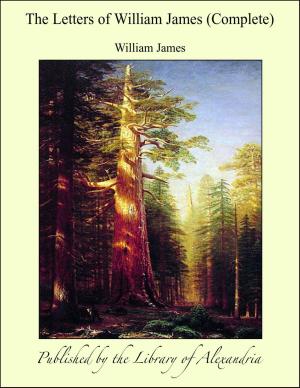 Cover of the book The Letters of William James (Complete) by John Ruskin