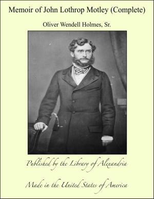 Cover of the book Memoir of John Lothrop Motley (Complete) by Robert Neilson Stephens
