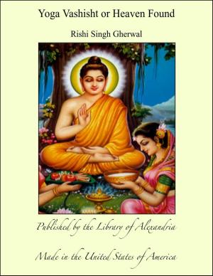 Cover of the book Yoga Vashisht or Heaven Found by Alexandre Dumas